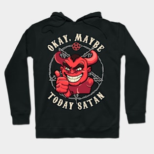 Okay Maybe Today Satan Hoodie